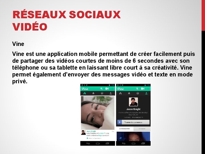 RÉSEAUX SOCIAUX VIDÉO Vine est une application mobile permettant de créer facilement puis de