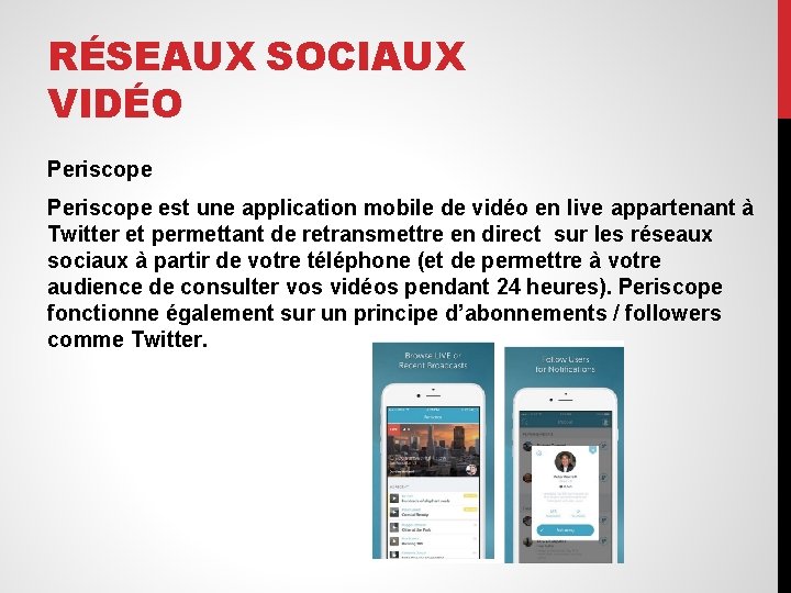 RÉSEAUX SOCIAUX VIDÉO Periscope est une application mobile de vidéo en live appartenant à