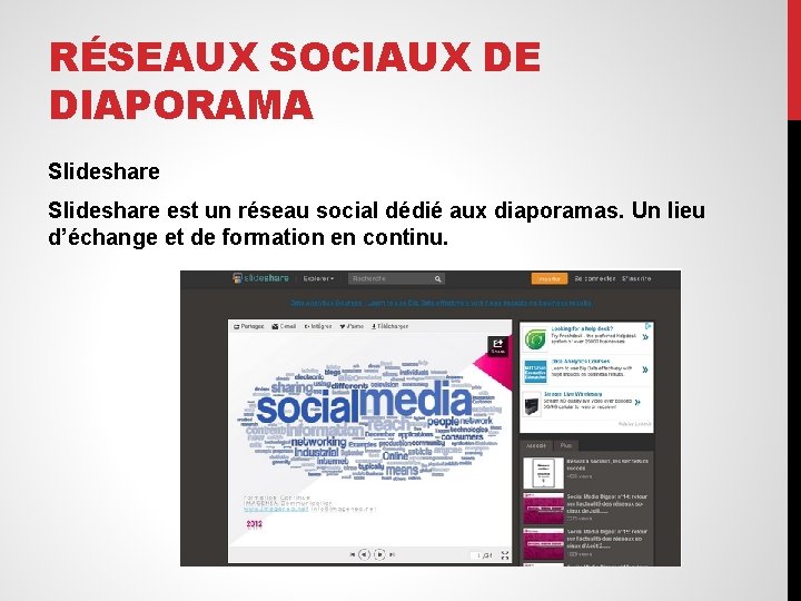 RÉSEAUX SOCIAUX DE DIAPORAMA Slideshare est un réseau social dédié aux diaporamas. Un lieu