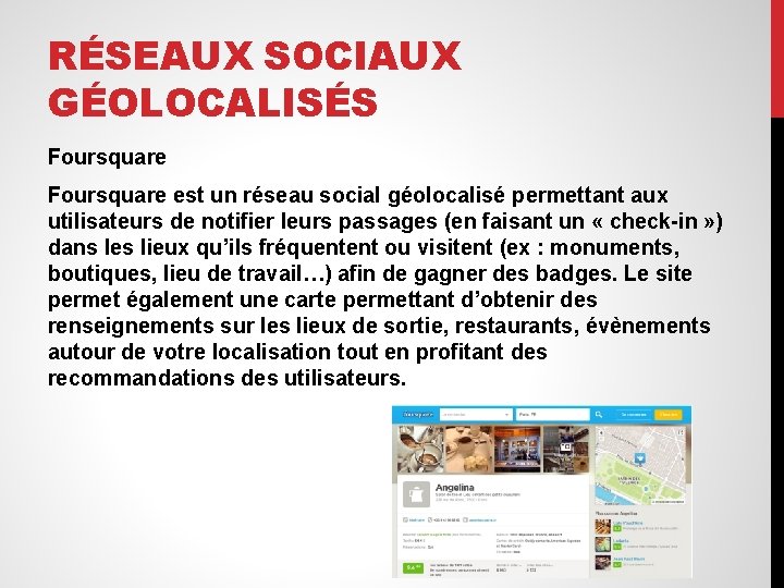 RÉSEAUX SOCIAUX GÉOLOCALISÉS Foursquare est un réseau social géolocalisé permettant aux utilisateurs de notifier