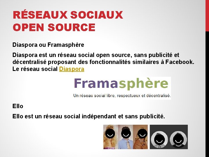 RÉSEAUX SOCIAUX OPEN SOURCE Diaspora ou Framasphère Diaspora est un réseau social open source,