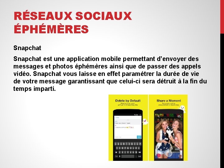 RÉSEAUX SOCIAUX ÉPHÉMÈRES Snapchat est une application mobile permettant d’envoyer des messages et photos