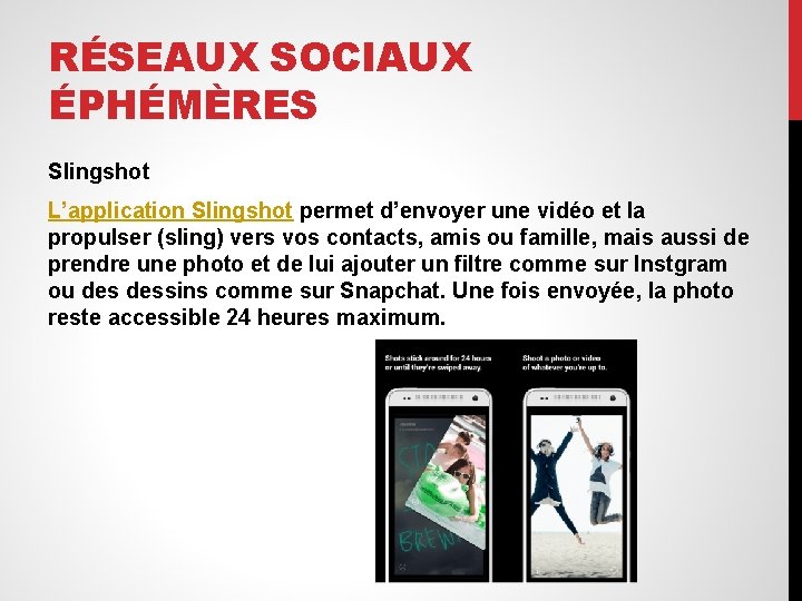 RÉSEAUX SOCIAUX ÉPHÉMÈRES Slingshot L’application Slingshot permet d’envoyer une vidéo et la propulser (sling)