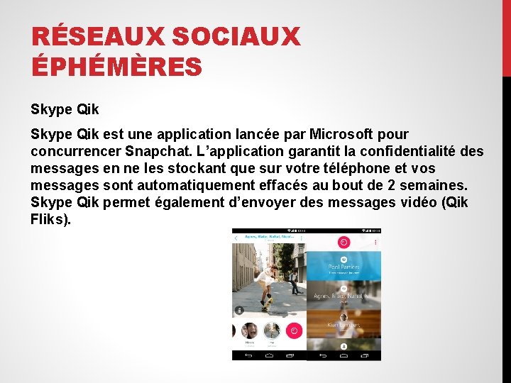 RÉSEAUX SOCIAUX ÉPHÉMÈRES Skype Qik est une application lancée par Microsoft pour concurrencer Snapchat.