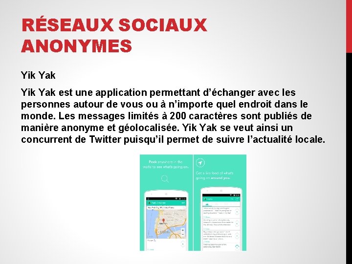 RÉSEAUX SOCIAUX ANONYMES Yik Yak est une application permettant d’échanger avec les personnes autour