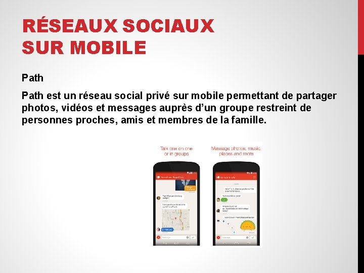 RÉSEAUX SOCIAUX SUR MOBILE Path est un réseau social privé sur mobile permettant de