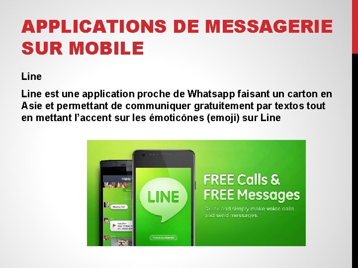 APPLICATIONS DE MESSAGERIE SUR MOBILE Line est une application proche de Whatsapp faisant un