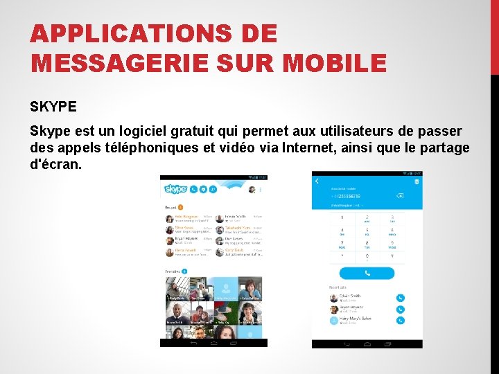 APPLICATIONS DE MESSAGERIE SUR MOBILE SKYPE Skype est un logiciel gratuit qui permet aux