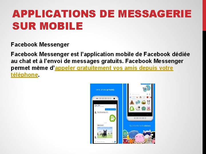 APPLICATIONS DE MESSAGERIE SUR MOBILE Facebook Messenger est l’application mobile de Facebook dédiée au