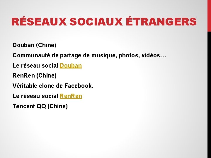 RÉSEAUX SOCIAUX ÉTRANGERS Douban (Chine) Communauté de partage de musique, photos, vidéos… Le réseau