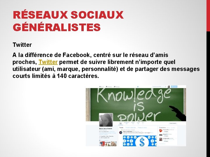 RÉSEAUX SOCIAUX GÉNÉRALISTES Twitter A la différence de Facebook, centré sur le réseau d’amis