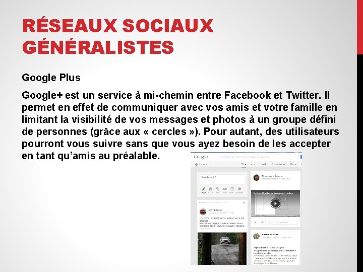 RÉSEAUX SOCIAUX GÉNÉRALISTES Google Plus Google+ est un service à mi-chemin entre Facebook et