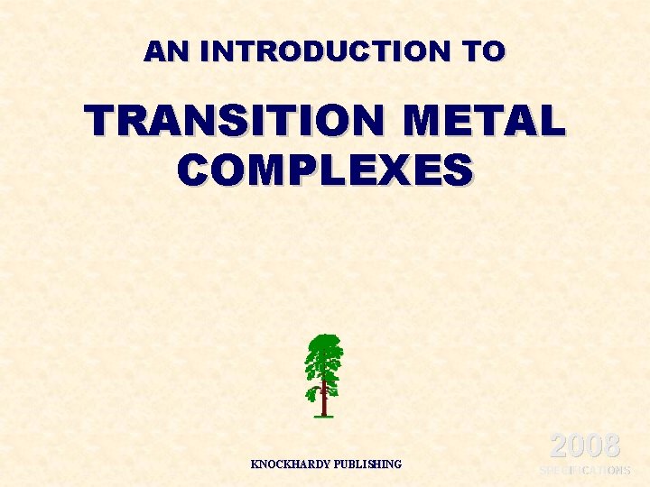 AN INTRODUCTION TO TRANSITION METAL COMPLEXES KNOCKHARDY PUBLISHING 2008 SPECIFICATIONS 