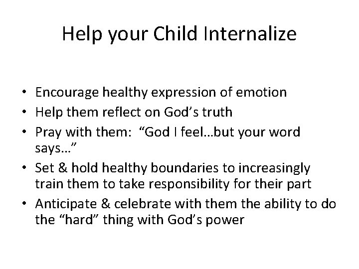 Help your Child Internalize • Encourage healthy expression of emotion • Help them reflect