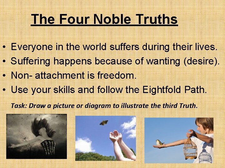 The Four Noble Truths • • Everyone in the world suffers during their lives.