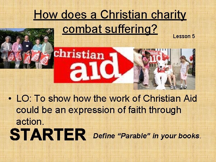 How does a Christian charity combat suffering? Lesson 5 • LO: To show the