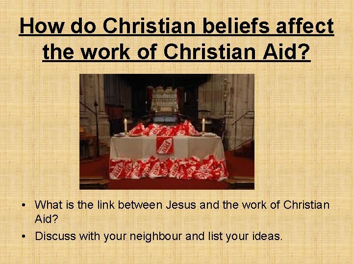 How do Christian beliefs affect the work of Christian Aid? • What is the