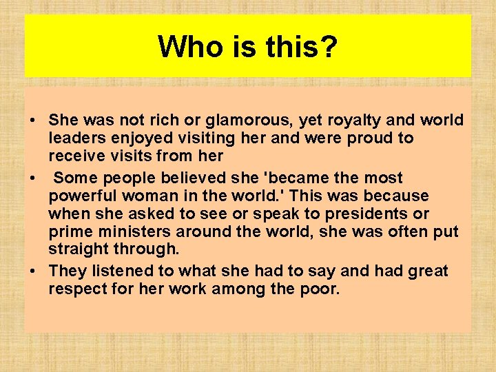 Who is this? • She was not rich or glamorous, yet royalty and world