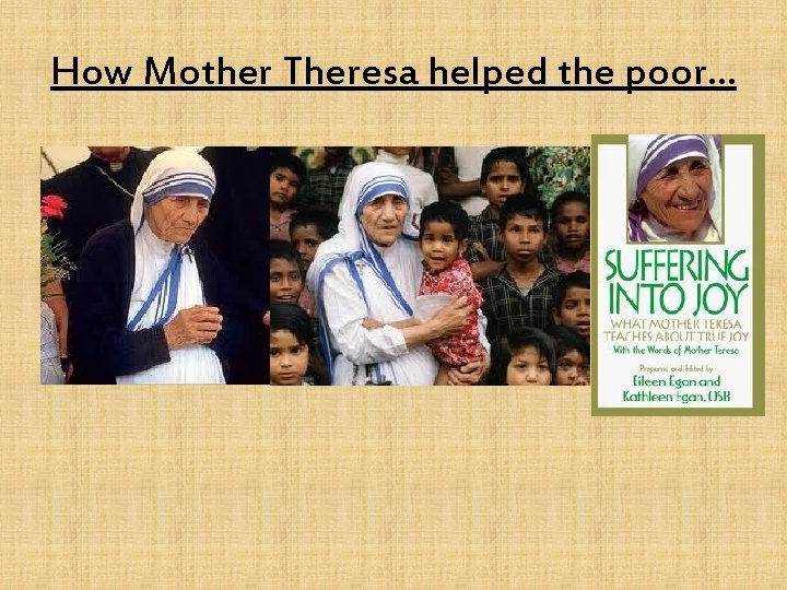 How Mother Theresa helped the poor. . . 