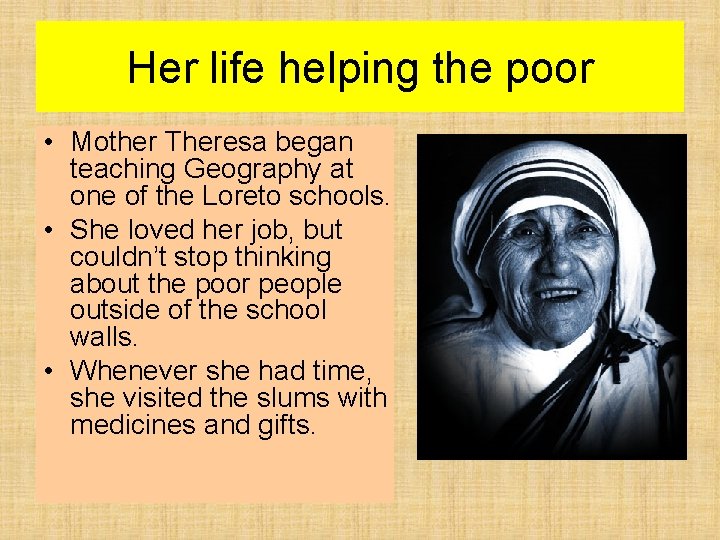 Her life helping the poor • Mother Theresa began teaching Geography at one of