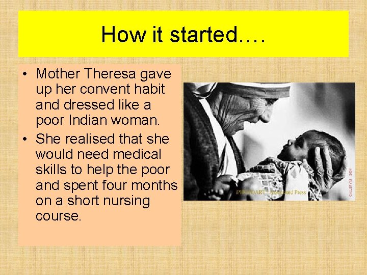 How it started…. • Mother Theresa gave up her convent habit and dressed like