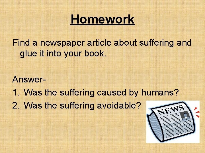 Homework Find a newspaper article about suffering and glue it into your book. Answer