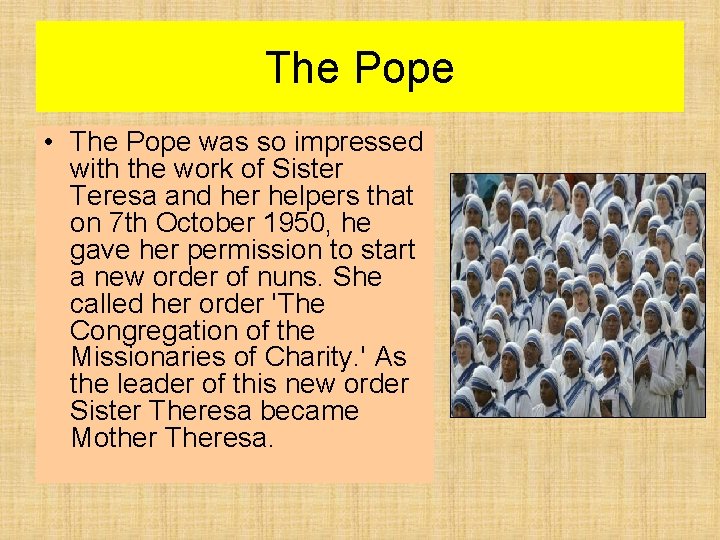 The Pope • The Pope was so impressed with the work of Sister Teresa