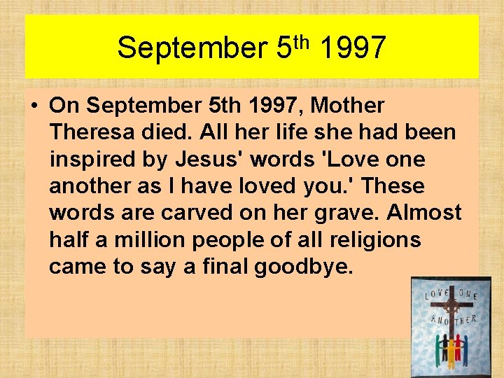 September 5 th 1997 • On September 5 th 1997, Mother Theresa died. All