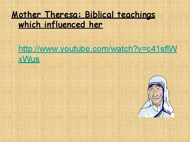 Mother Theresa: Biblical teachings which influenced her http: //www. youtube. com/watch? v=c 41 sfl.