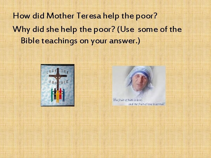 How did Mother Teresa help the poor? Why did she help the poor? (Use