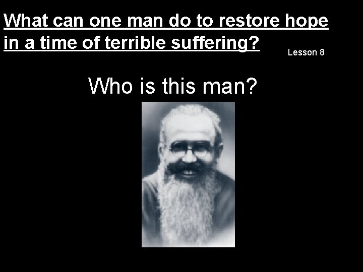 What can one man do to restore hope in a time of terrible suffering?