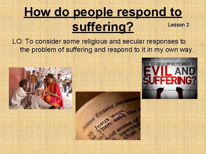 How do people respond to Lesson 2 suffering? LO: To consider some religious and