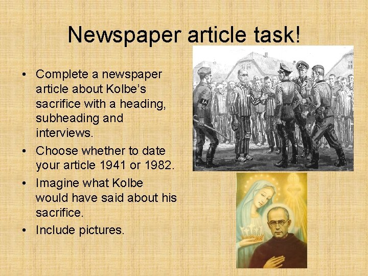 Newspaper article task! • Complete a newspaper article about Kolbe’s sacrifice with a heading,