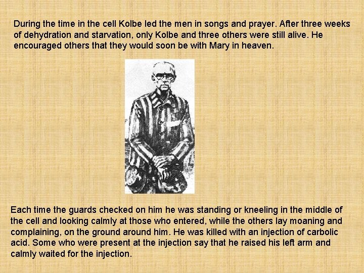 During the time in the cell Kolbe led the men in songs and prayer.