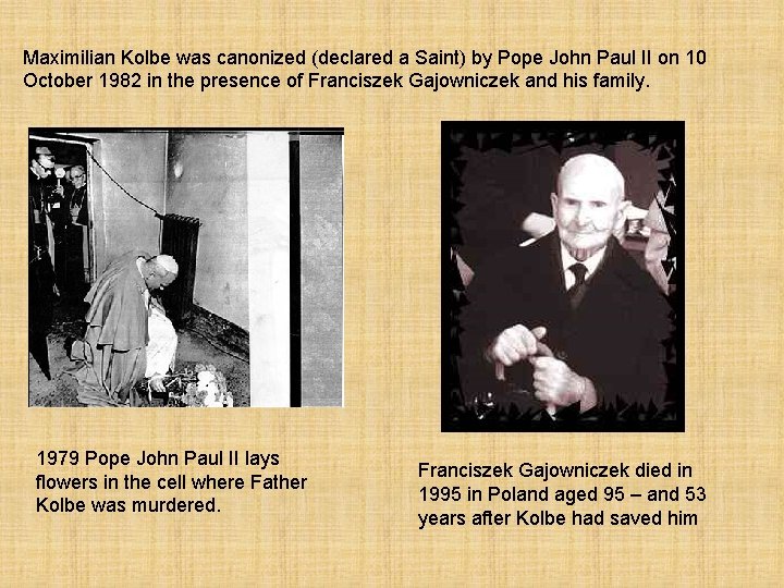Maximilian Kolbe was canonized (declared a Saint) by Pope John Paul II on 10
