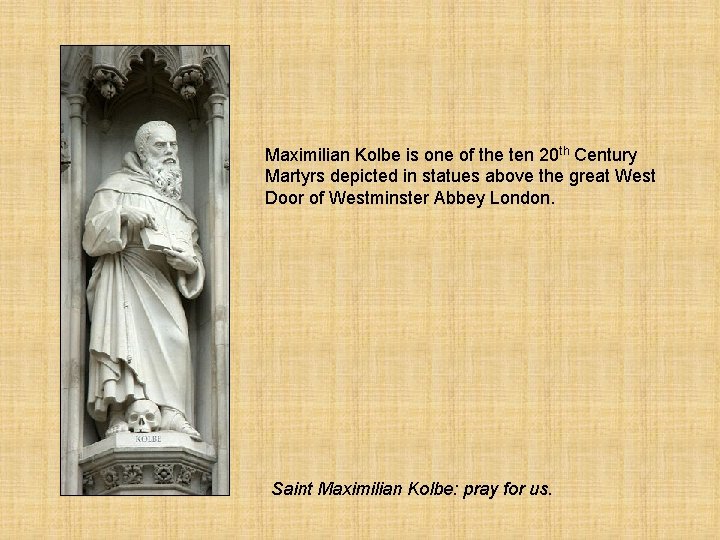 Maximilian Kolbe is one of the ten 20 th Century Martyrs depicted in statues