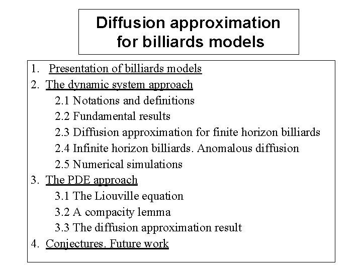 Diffusion approximation for billiards models 1. Presentation of billiards models 2. The dynamic system