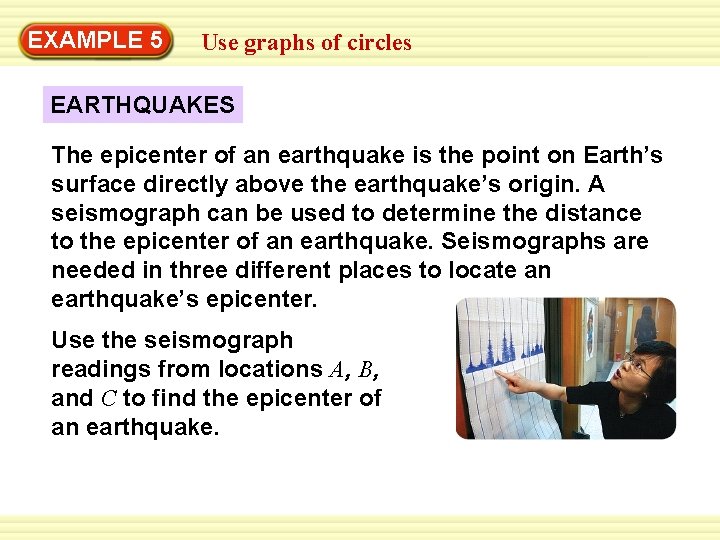 EXAMPLE 5 Use graphs of circles EARTHQUAKES The epicenter of an earthquake is the