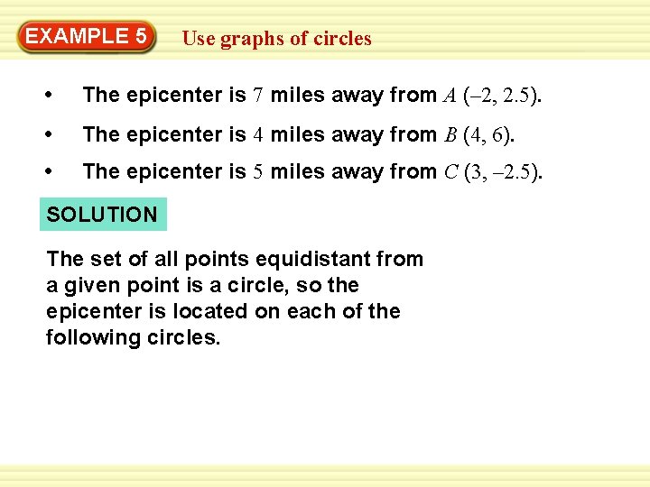 EXAMPLE 5 Use graphs of circles • The epicenter is 7 miles away from