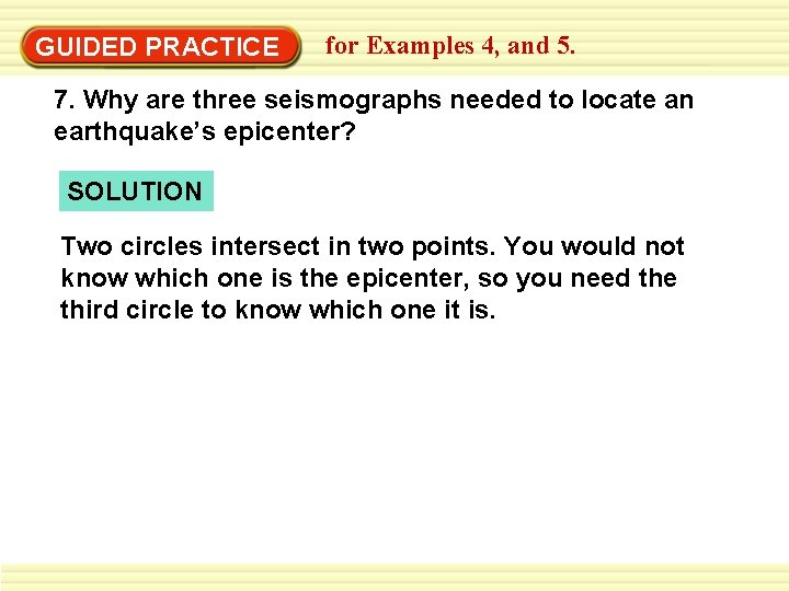 GUIDED PRACTICE for Examples 4, and 5. 7. Why are three seismographs needed to