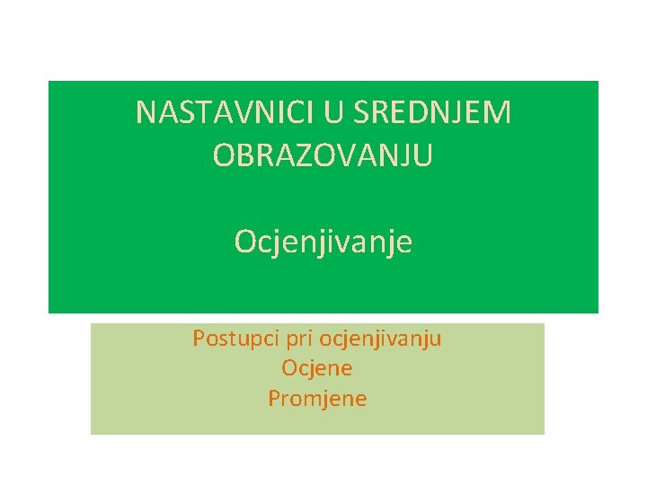 NASTAVNICI U SREDNJEM OBRAZOVANJU Ocjenjivanje Postupci pri ocjenjivanju Ocjene Promjene 