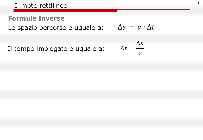 Il moto rettilineo Formule inverse Lo spazio percorso è uguale a: Il tempo impiegato