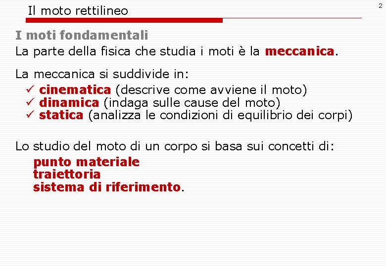 Il moto rettilineo I moti fondamentali La parte della fisica che studia i moti