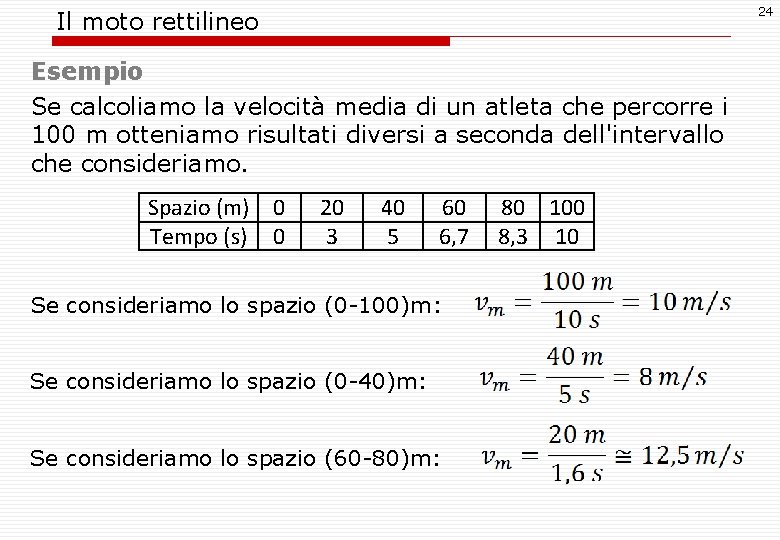 24 Il moto rettilineo Esempio Se calcoliamo la velocità media di un atleta che