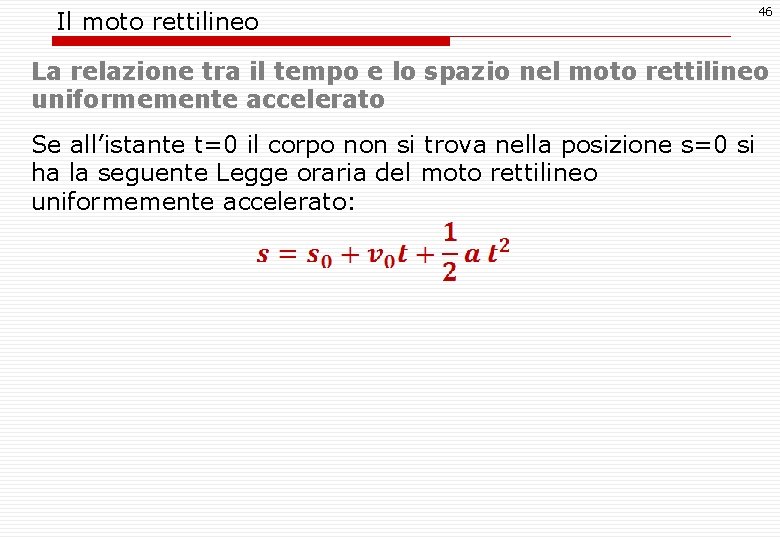 Il moto rettilineo 46 La relazione tra il tempo e lo spazio nel moto