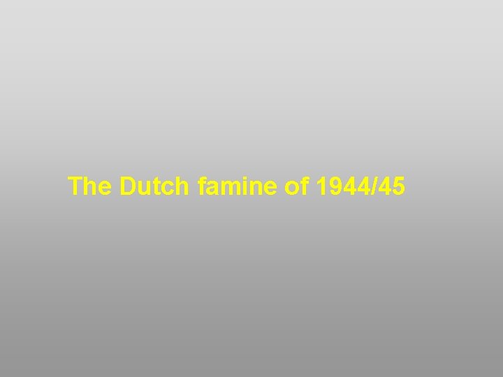 The Dutch famine of 1944/45 