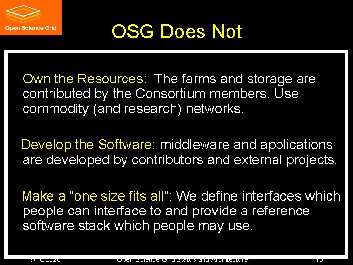 OSG Does Not Own the Resources: The farms and storage are contributed by the OSG Does Not Own the Resources: The farms and storage are contributed by the