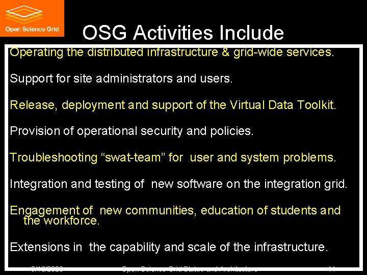OSG Activities Include Operating the distributed infrastructure & grid-wide services. Support for site administrators OSG Activities Include Operating the distributed infrastructure & grid-wide services. Support for site administrators