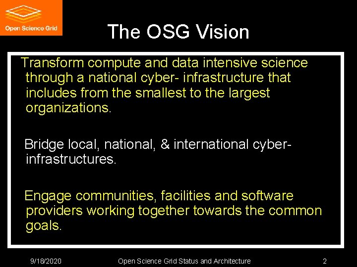 The OSG Vision Transform compute and data intensive science through a national cyber- infrastructure The OSG Vision Transform compute and data intensive science through a national cyber- infrastructure