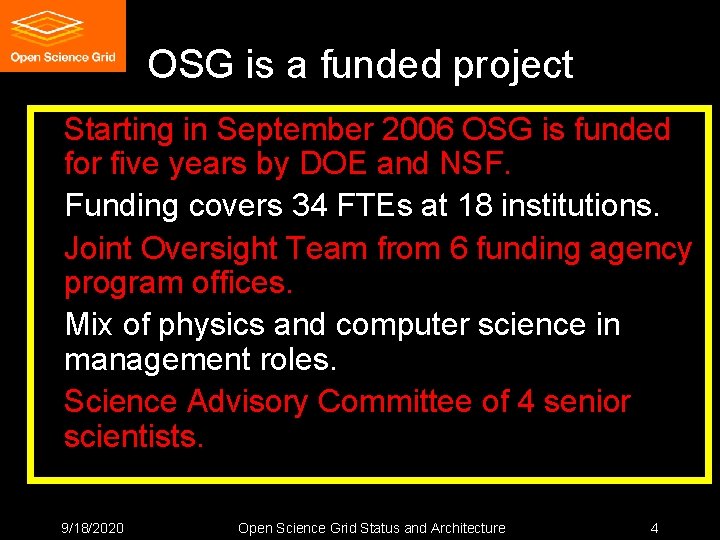 OSG is a funded project Starting in September 2006 OSG is funded for five OSG is a funded project Starting in September 2006 OSG is funded for five